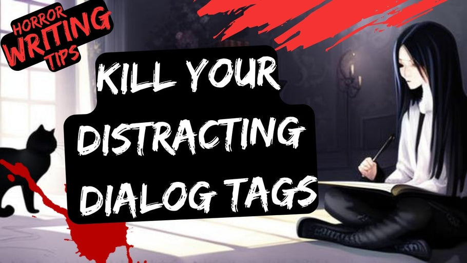 Silencing the Distractions: Kill Your Distracting Dialog Tags in Your Horror Novel