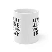 Load image into Gallery viewer, Leave Me Alone I'm Writing Today Ceramic Mug 11oz Gift For Writers