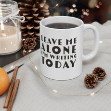 Load image into Gallery viewer, Leave Me Alone I'm Writing Today Ceramic Mug 11oz Gift For Writers