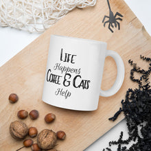 Load image into Gallery viewer, Life Happens Coffee and Cats Help White glossy mug
