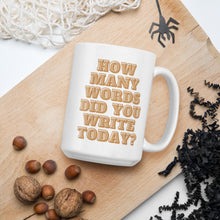 Load image into Gallery viewer, How Many Words Did You Write Today White glossy Coffee mug For Writers