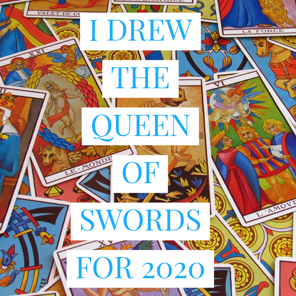 I Drew the Queen of Swords For Year 2020