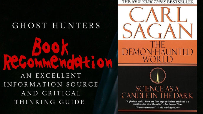 Why The Demon-Haunted World by Carl Sagan Is a Must-Read for Every Ghost Hunter