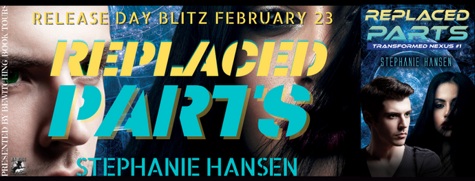 Release Day Blitz Replaced Parts by Stephanie Hansen Genre: YA Sci-Fi