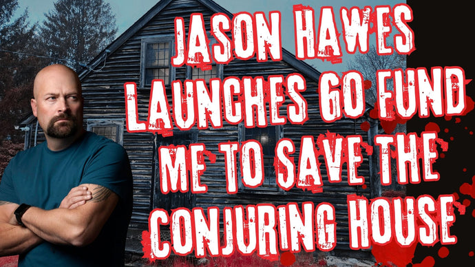 Jason Hawes Launches GoFundMe to Save The Conjuring House