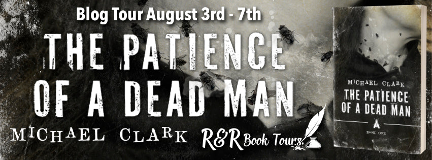 August 6 Welcome to the blog tour for the chilling novel, The Patience of a Dead Man by Michael Clark #giveaway #amreading #kindle