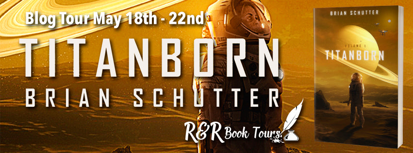 May 19 #booktour Titanborn by Brian Schutter exciting new Sci-Fi adventure #Scifi #Books