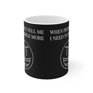 When People Tell Me I Need To Smile More Ceramic Mug 11oz