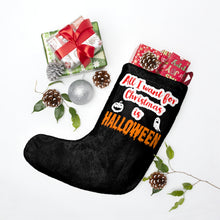Load image into Gallery viewer, All I Want For Christmas is Halloween Christmas Stocking
