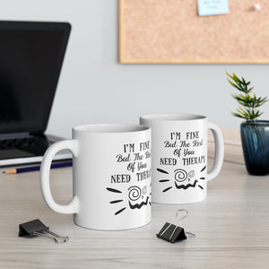 I'm Fine But The Rest Of You Need Therapy Ceramic Coffee Mug 11oz