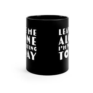 Leave Me Alone I'm Writing Today Black mug 11oz Gift For Writers