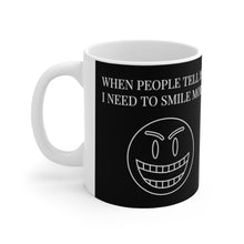Load image into Gallery viewer, When People Tell Me I Need To Smile More Ceramic Mug 11oz
