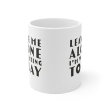 Load image into Gallery viewer, Leave Me Alone I&#39;m Writing Today Ceramic Mug 11oz Gift For Writers
