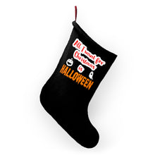 Load image into Gallery viewer, All I Want For Christmas is Halloween Christmas Stocking
