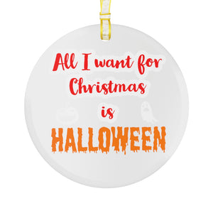 All I Want For Christmas is Halloween Glass Ornament