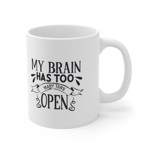 My Brain Has Too Many Tabs Open Ceramic Coffee Mug 11oz