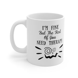 I'm Fine But The Rest Of You Need Therapy Ceramic Coffee Mug 11oz