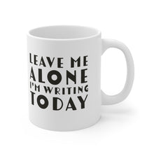 Load image into Gallery viewer, Leave Me Alone I&#39;m Writing Today Ceramic Mug 11oz Gift For Writers
