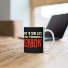 Load image into Gallery viewer, I Tried To Cook Once And Ended Up Summoning a Demon Ceramic Coffee Mug 11oz

