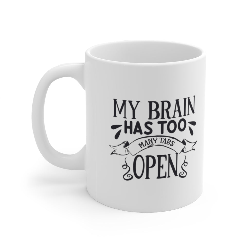 My Brain Has Too Many Tabs Open Ceramic Coffee Mug 11oz