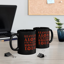 Load image into Gallery viewer, Leave Me Alone I&#39;m Writing Horror Today Black Coffee mug 11oz
