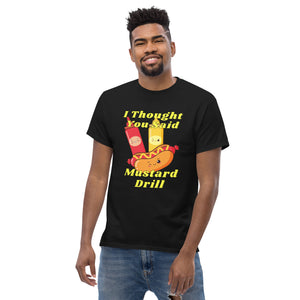 I Thought You Said Mustard Drill Men's classic tee Funny T shirt for Cruise Fans