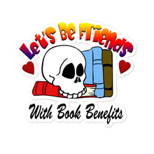 Load image into Gallery viewer, Let&#39;s Be Friends With Book Benefits Bubble-free stickers for book lovers
