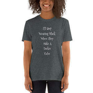 I'll Stop Wearing Black When They Make a Darker Color Short-Sleeve Unisex T-Shirt