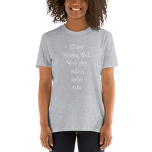 Load image into Gallery viewer, I&#39;ll Stop Wearing Black When They Make a Darker Color Short-Sleeve Unisex T-Shirt
