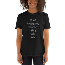 Load image into Gallery viewer, I&#39;ll Stop Wearing Black When They Make a Darker Color Short-Sleeve Unisex T-Shirt
